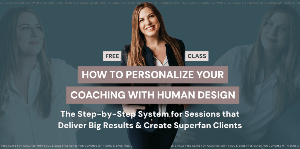 Free Class: How to Personalize Your Coaching with Human Design - The Step-by-Step System for Sessions that Deliver Big Results & Create Superfan Clients