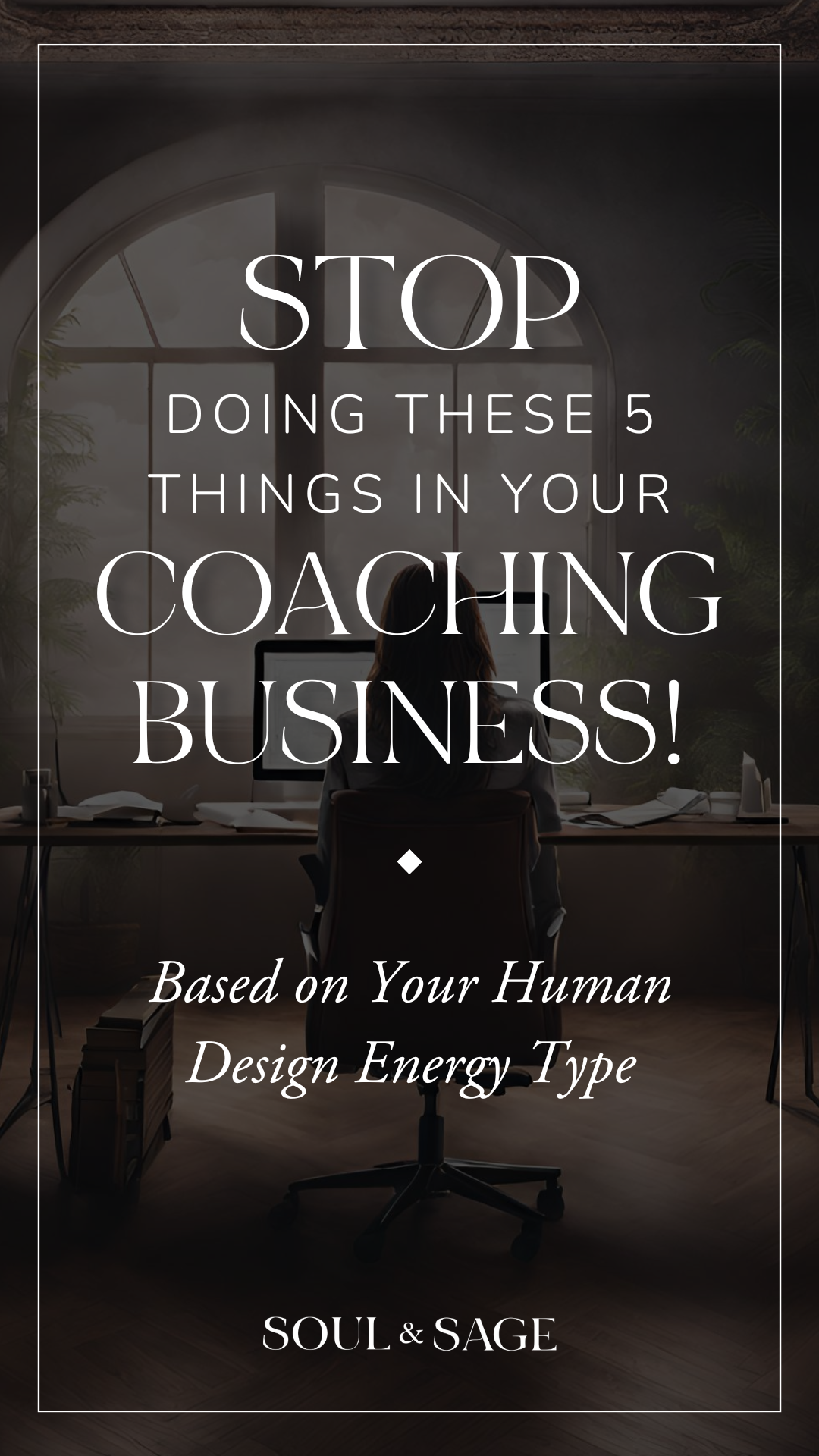 STOP!! Doing these 5 things in your coaching business — based on your Human Design Energy Type | Human Design for Coaches by Soul & Sage