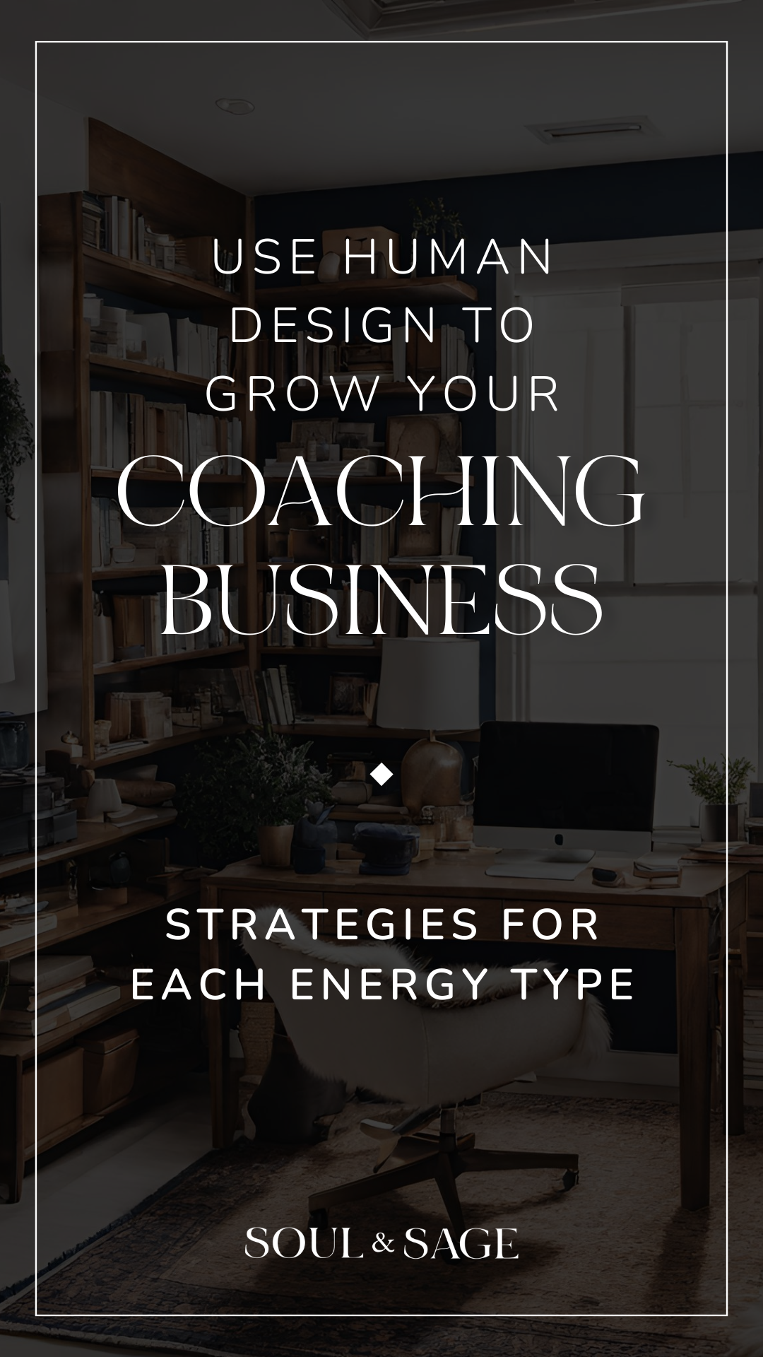 How to use Human Design to grow your coaching business - Tips for your energy type | Human Design for Coaches with Soul & Sage