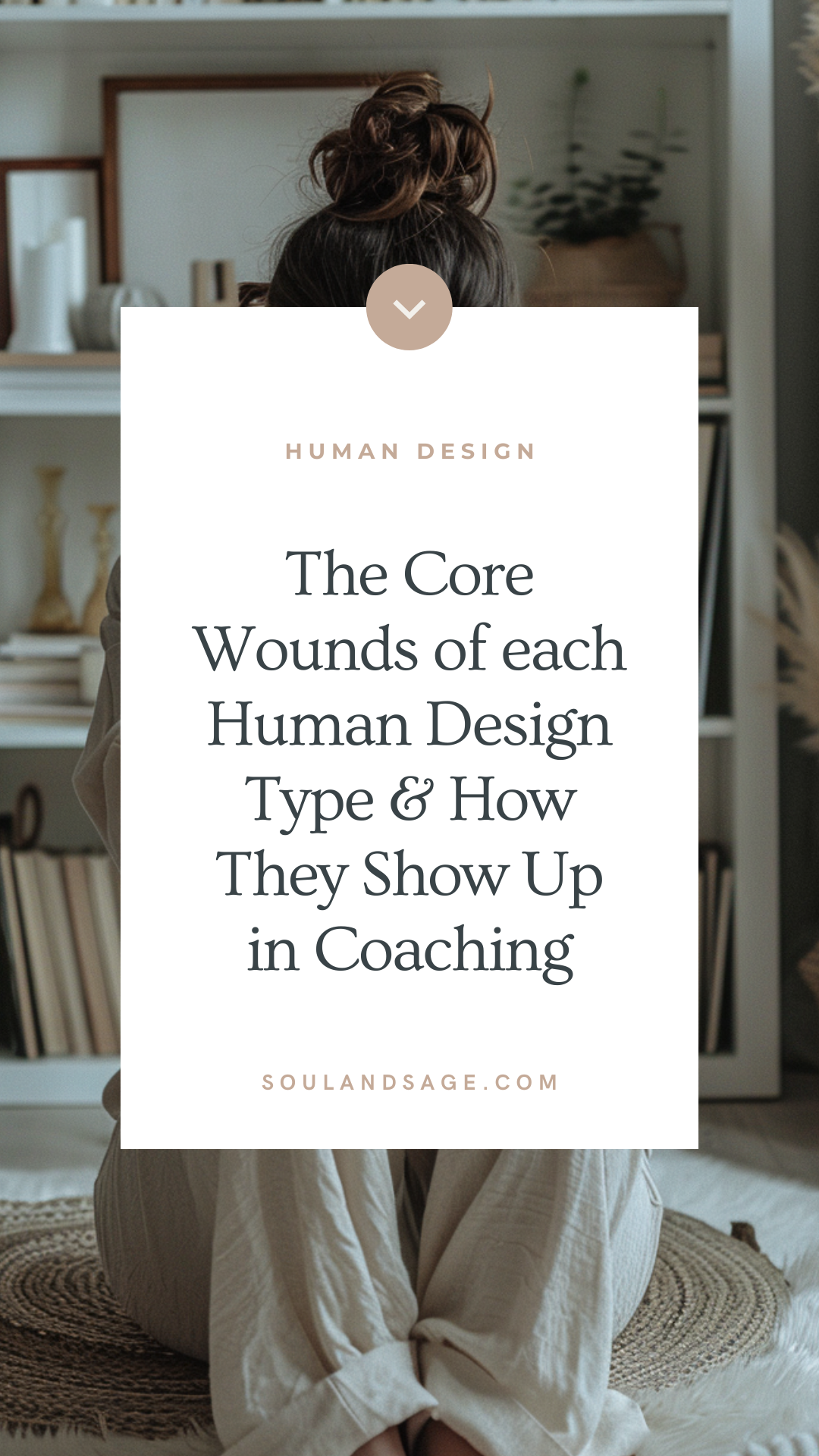 human design core wounds - core wounds of each type and how they show up in coaching - blog post from soul & sage